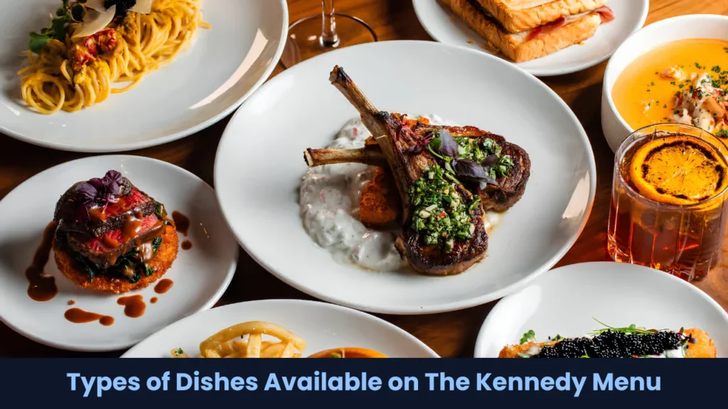 Types of Dishes Available on The Kennedy Menu